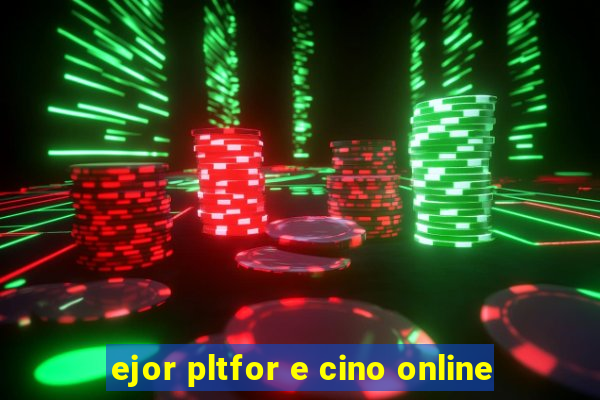 ejor pltfor e cino online