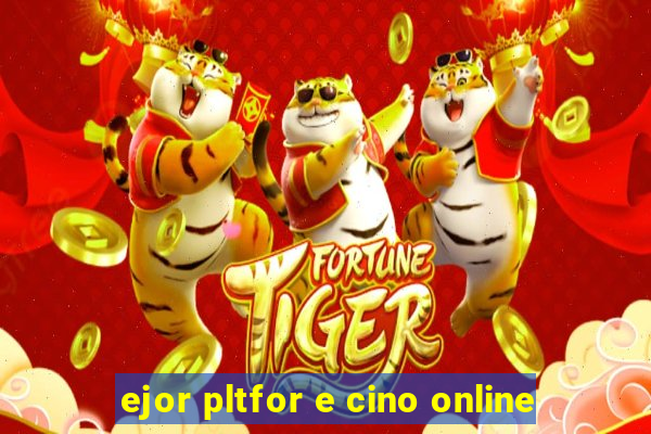 ejor pltfor e cino online