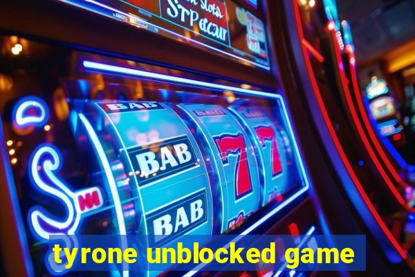 tyrone unblocked game