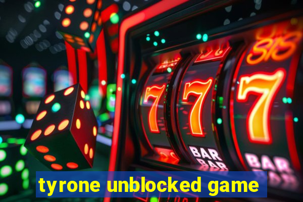 tyrone unblocked game