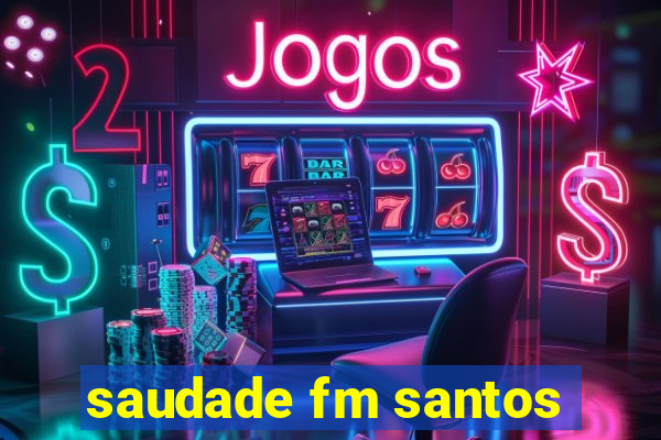 saudade fm santos