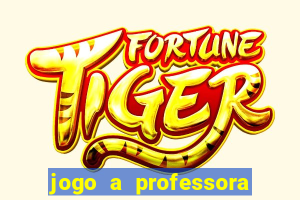 jogo a professora escola legal