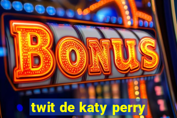 twit de katy perry