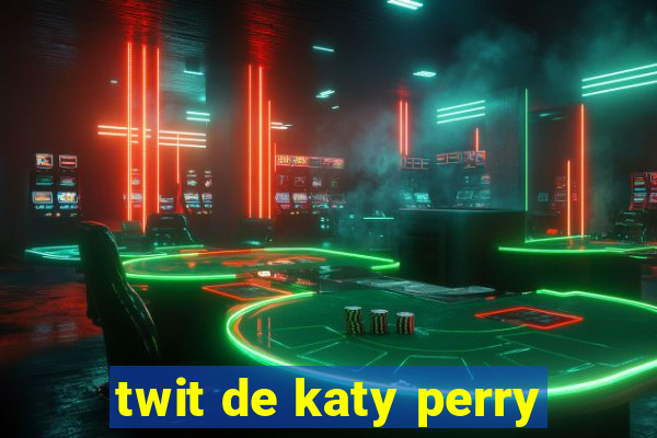 twit de katy perry