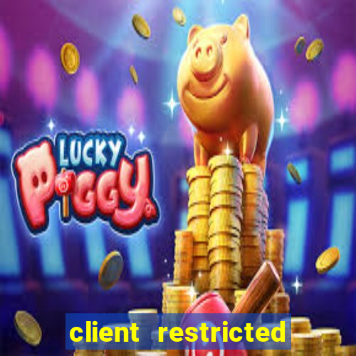 client restricted for action withdraw