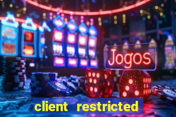 client restricted for action withdraw