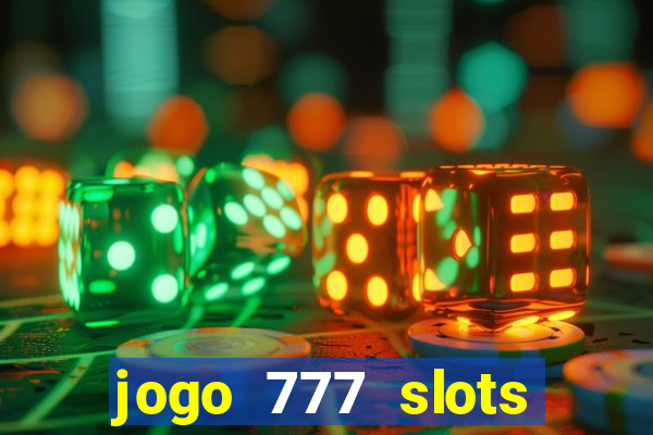 jogo 777 slots paga mesmo