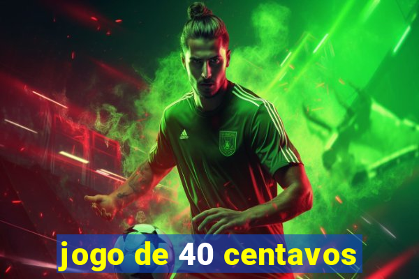 jogo de 40 centavos