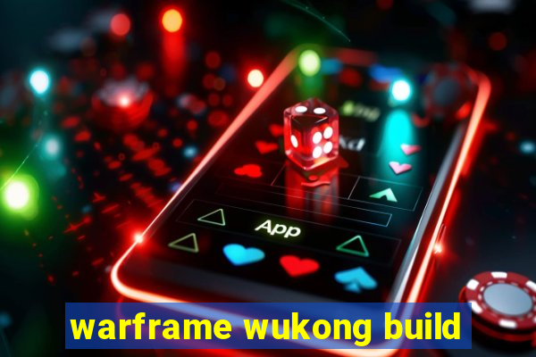 warframe wukong build