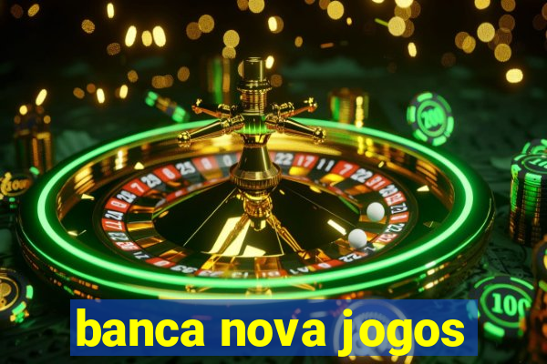 banca nova jogos