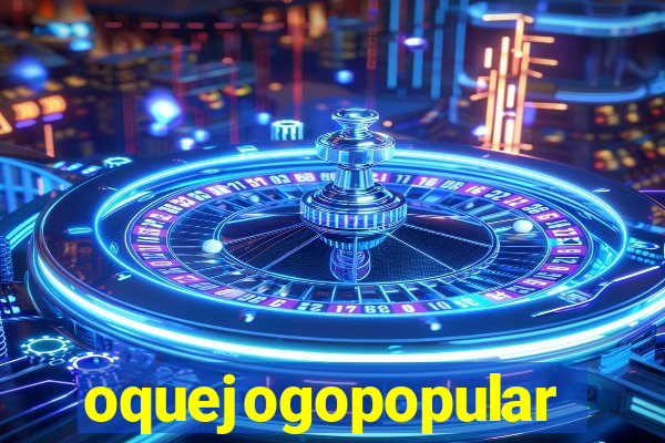 oquejogopopular