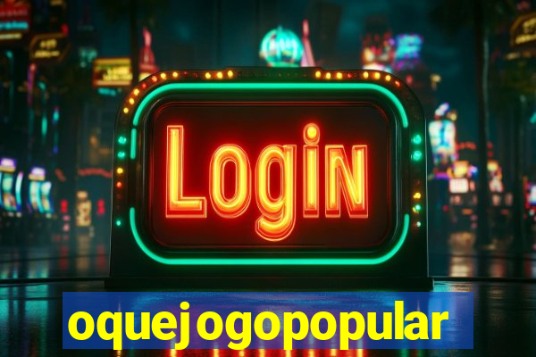 oquejogopopular