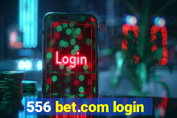 556 bet.com login