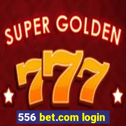 556 bet.com login