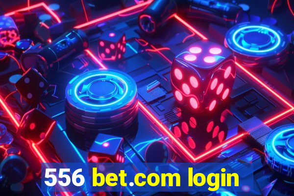 556 bet.com login