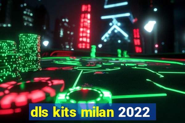 dls kits milan 2022