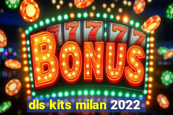 dls kits milan 2022