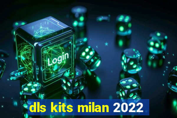 dls kits milan 2022