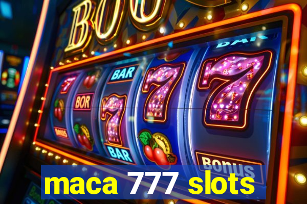 maca 777 slots