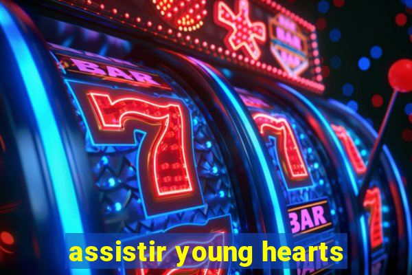 assistir young hearts