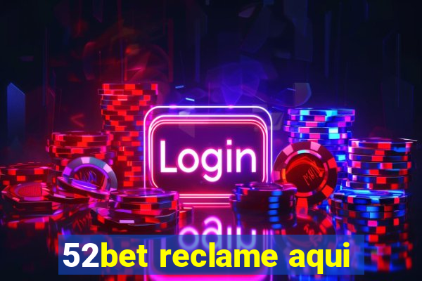 52bet reclame aqui