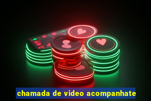 chamada de video acompanhate