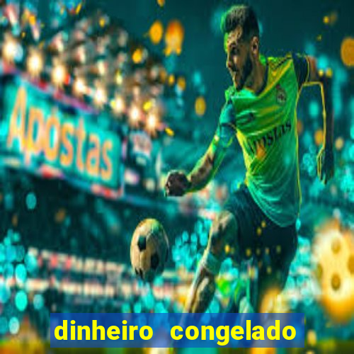 dinheiro congelado na plataforma de jogos