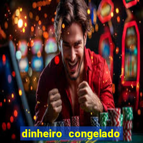 dinheiro congelado na plataforma de jogos