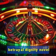 betrayal dignity novel