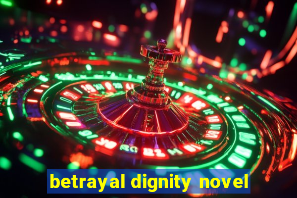 betrayal dignity novel