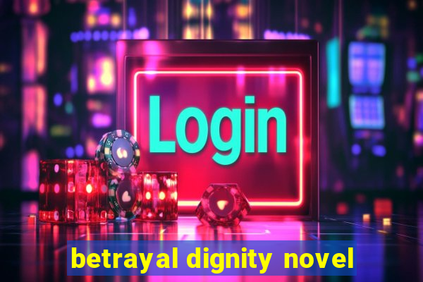 betrayal dignity novel