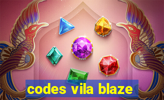 codes vila blaze