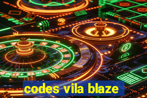 codes vila blaze