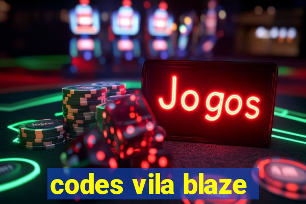 codes vila blaze