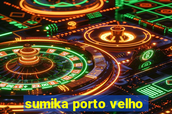 sumika porto velho