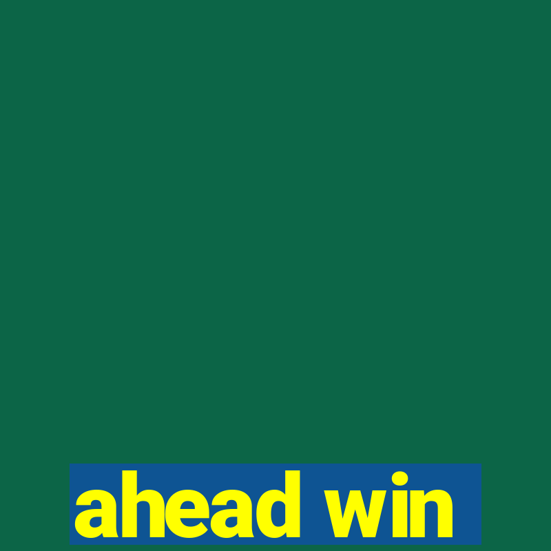 ahead win