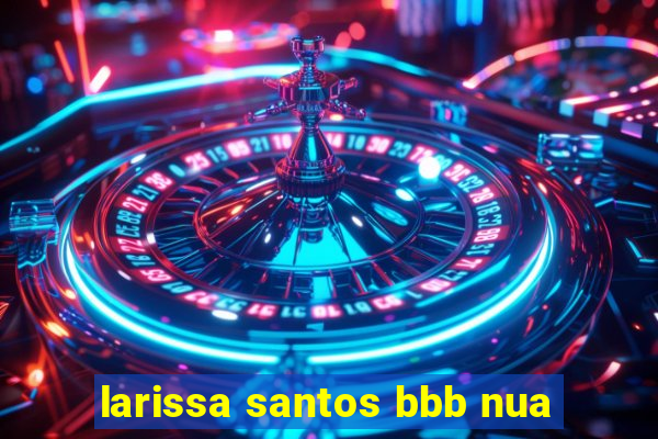 larissa santos bbb nua