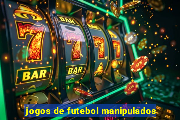 jogos de futebol manipulados