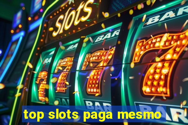 top slots paga mesmo