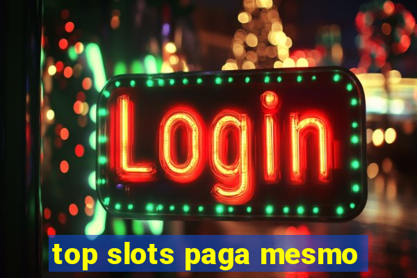 top slots paga mesmo