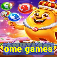 ome games