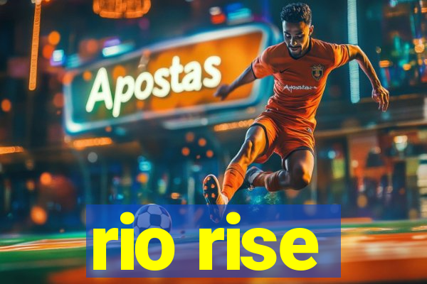 rio rise