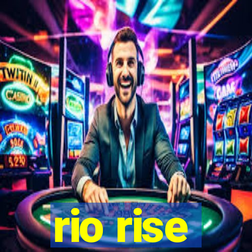 rio rise