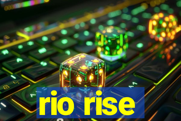 rio rise