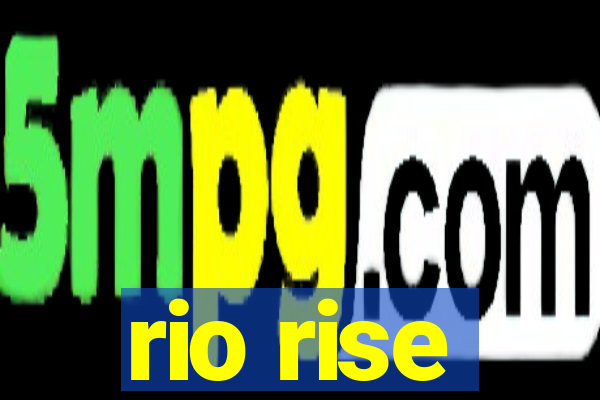 rio rise