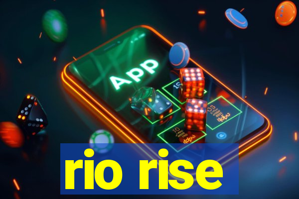 rio rise