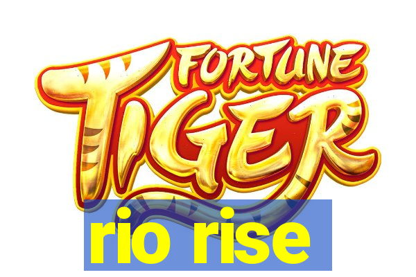 rio rise