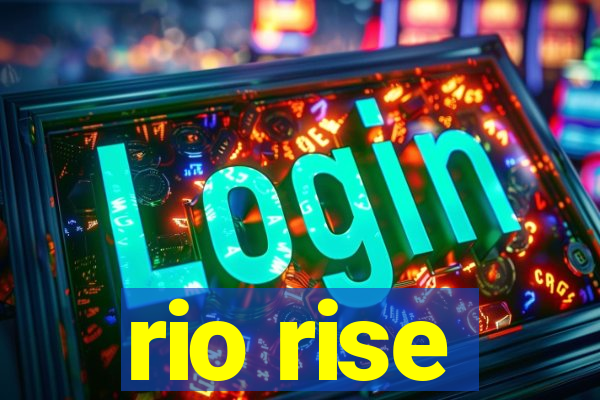 rio rise