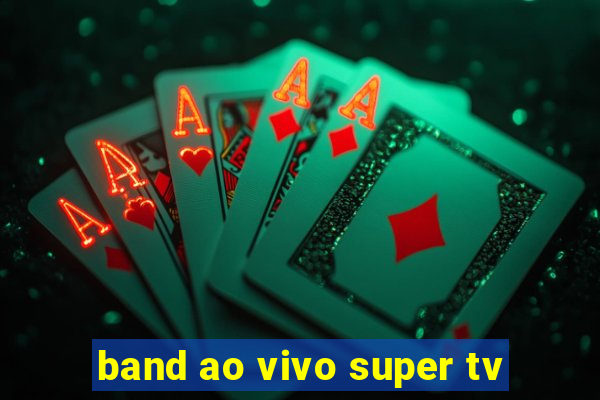 band ao vivo super tv