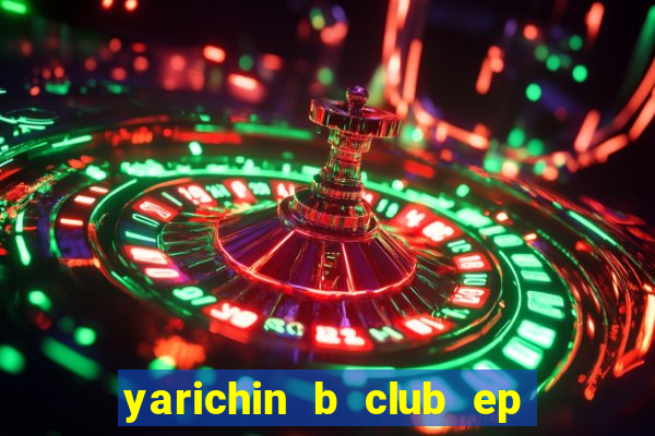 yarichin b club ep 2 dublado